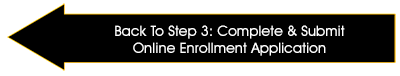 Back to Step 3: Complete & Submit Online Enrollment Application Back to Step 3: Complete & Submit Online Enrollment Application